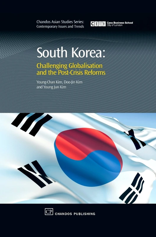 South Korea: Challenging Globalisation and the Post-crisis Reforms (Chandos Asian Studies Series)