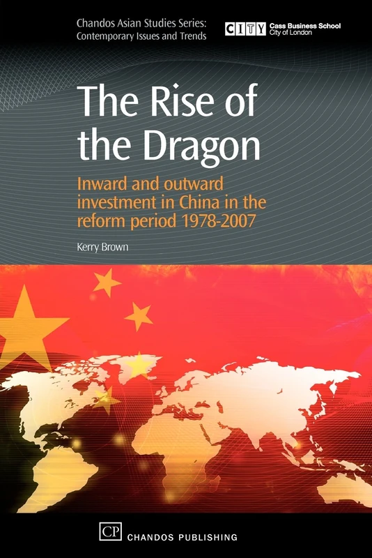 The Rise of the Dragon: Inward and Outward Investment in China in the Reform Period 1978-2007 (Chandos Asian Studies Series)
