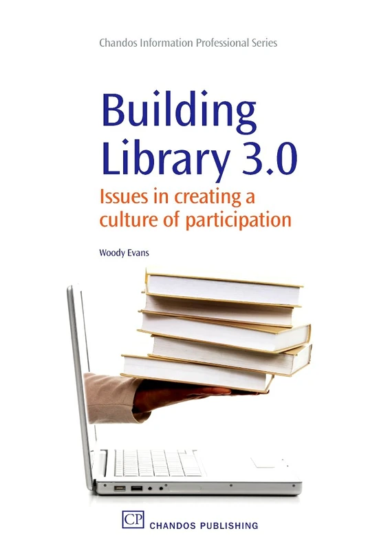 Building Library 3.0: Issues in Creating a Culture of Participation (Chandos Information Professional Series)