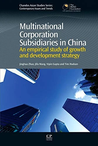Multinational Corporation Subsidiaries in China: An empirical study of growth and development strategy (Asian studies series) (Chandos Asian Studies) ... Studies: Contemporary Issues and Trends)