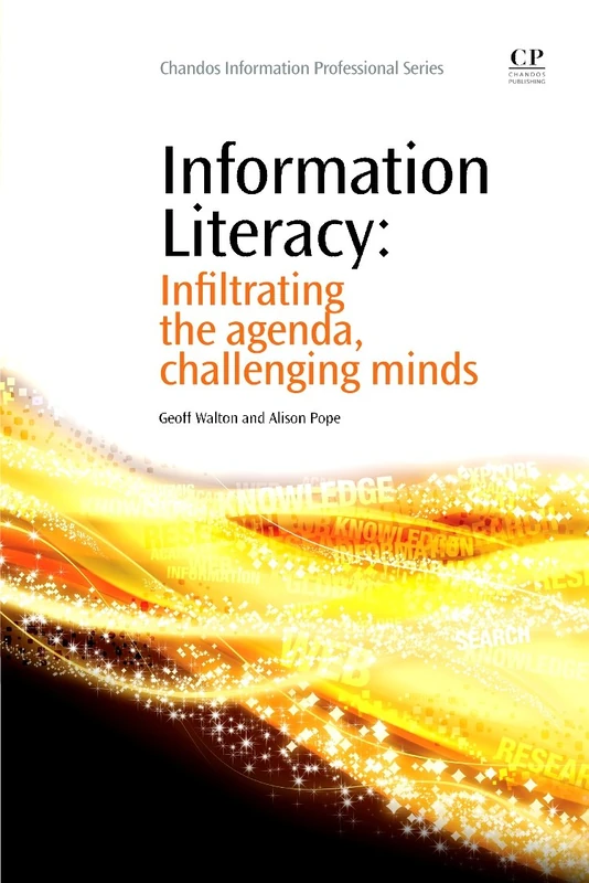 Information Literacy: Infiltrating the Agenda, Challenging Minds (Chandos Information Professional Series)
