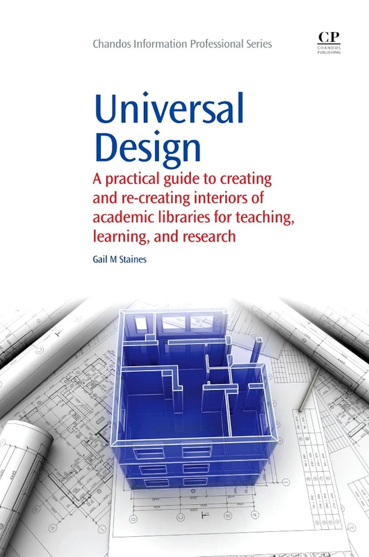 Universal Design: A Practical Guide to Creating and Re-Creating interiors of Academic Libraries for Teaching, Learning, and Research (Chandos Information Professional Series)