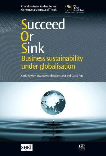 Succeed or Sink: Business Sustainability Under Globalisation (Chandos Asian Studies) (Chandos Asian Studies Series)