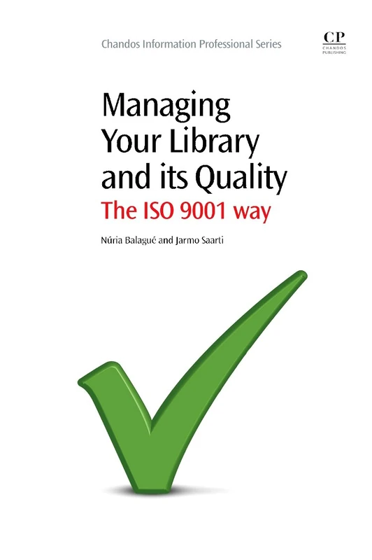 Managing Your Library and its Quality: The ISO 9001 Way (Chandos Information Professional Series)
