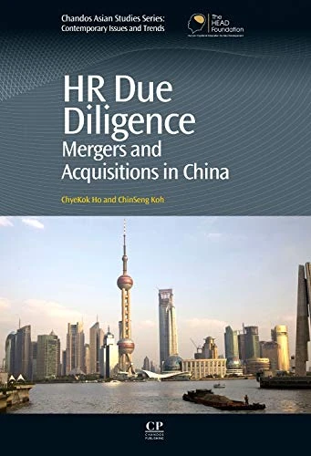 HR Due Diligence: Mergers and Acquisitions in China (Chandos Asian Studies) (Chandos Asian Studies: Contemporary Issues and Trends) (Chandos Asian Studies Series)