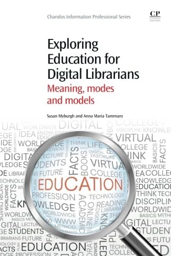 Exploring Education for Digital Librarians: Meaning, Modes and Models (Chandos Information Professional Series)
