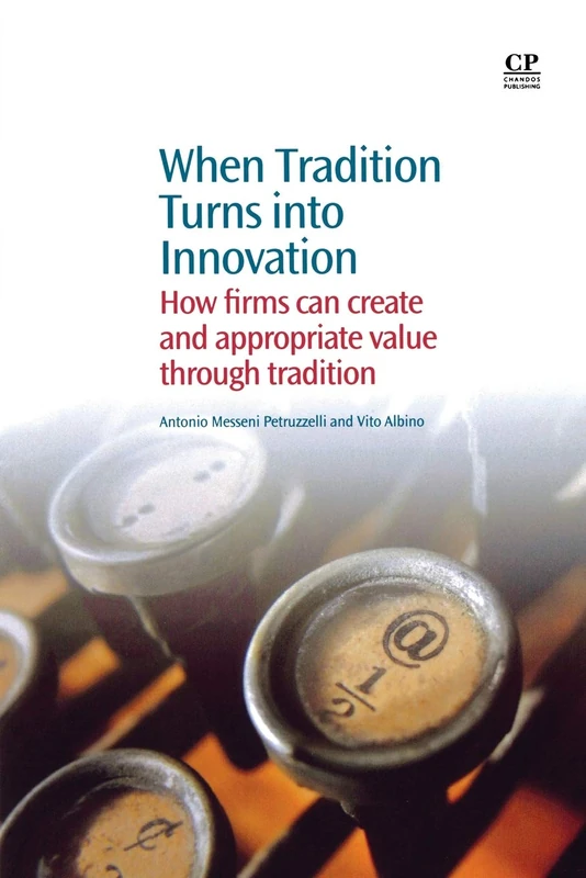 When Tradition Turns Into Innovation: How Firms Can Create and Appropriate Value Through Tradition