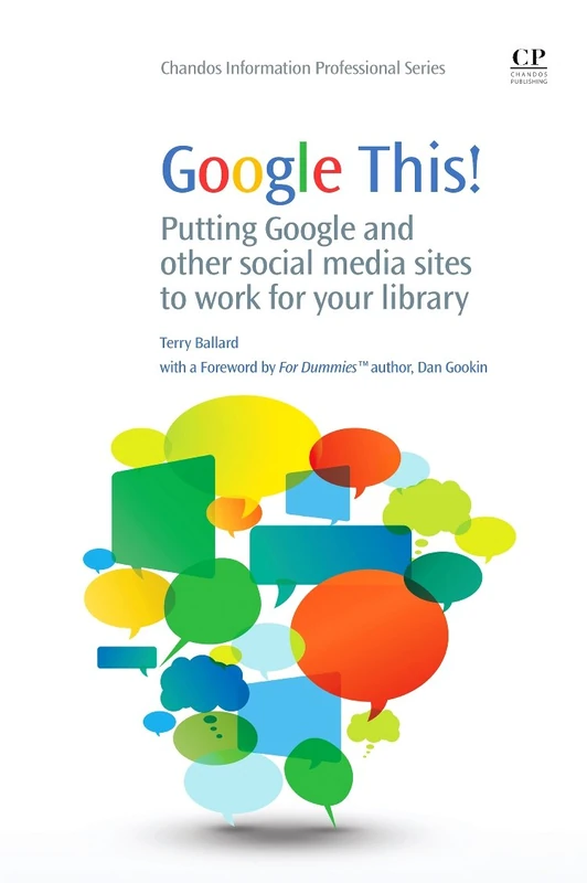 Google This!: Putting Google and Other Social Media Sites to Work for Your Library (Chandos Information Professional Series)