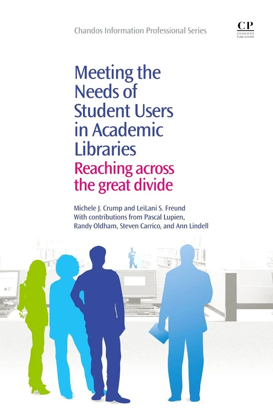 Meeting the Needs of Student Users in Academic Libraries: Reaching Across the Great Divide (Chandos Information Professional Series)
