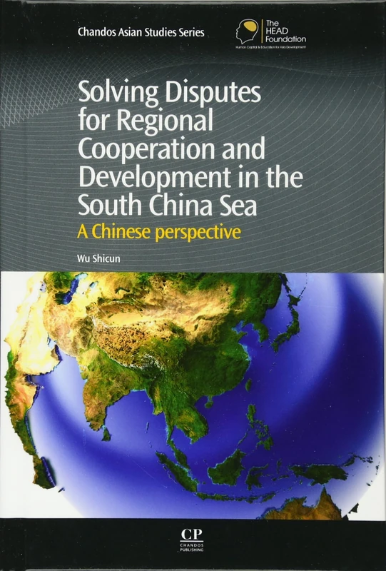 Solving Disputes for Regional Cooperation and Development in the South China Sea: A Chinese Perspective (Chandos Asian Studies Series)
