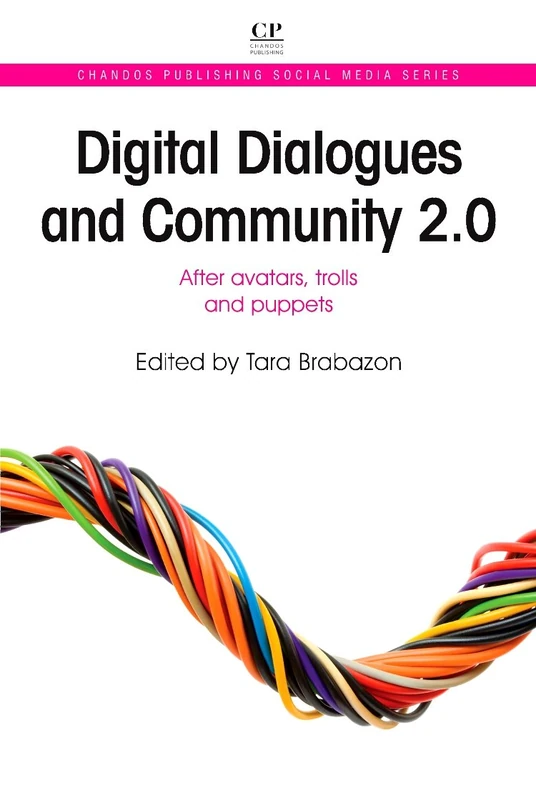 Digital Dialogues and Community 2.0: After Avatars, Trolls and Puppets (Chandos Publishing Social Media Series)