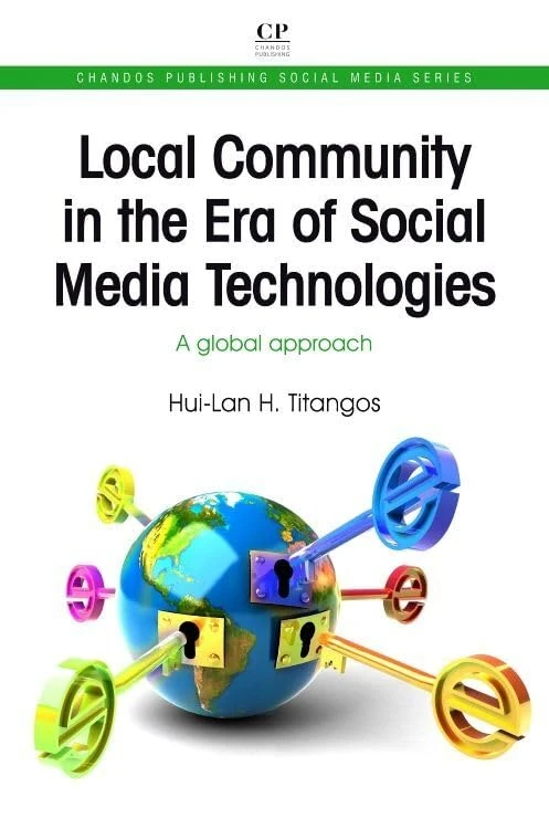 Local Community in the Era of Social Media Technologies: A Global Approach (Chandos Publishing Social Media Series)