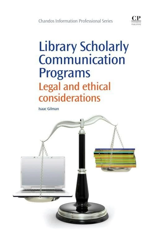 Library Scholarly Communication Programs: Legal and Ethical Considerations (Chandos Information Professional Series)
