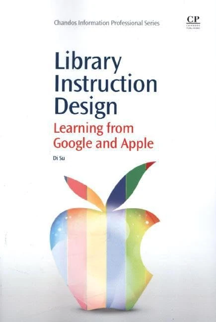 Library Instruction Design: Learning from Google and Apple (Chandos Information Professional Series)