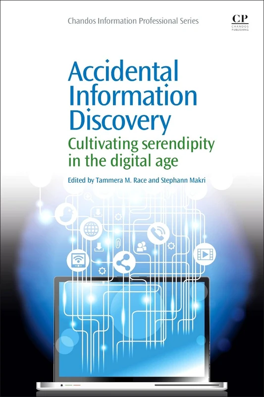 Accidental Information Discovery: Cultivating Serendipity in the Digital Age (Chandos Information Professional Series)