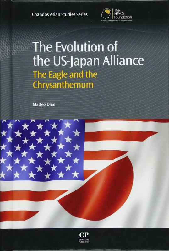 The Evolution of the US-Japan Alliance: The Eagle and the Chrysanthemum (Chandos Asian Studies Series)
