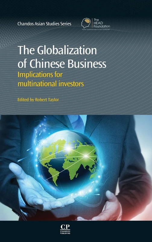 The Globalisation of Chinese Business: Implications for Multinational Investors (Chandos Asian Studies Series)