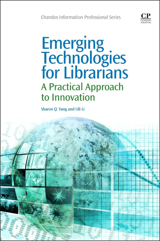 Emerging Technologies for Librarians: A Practical Approach to Innovation (Chandos Information Professional)