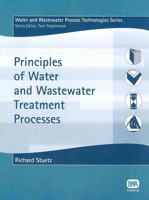 Principles of Water and Wastewater Treatment Processes (Water and Wastewater Process Technologies Series)