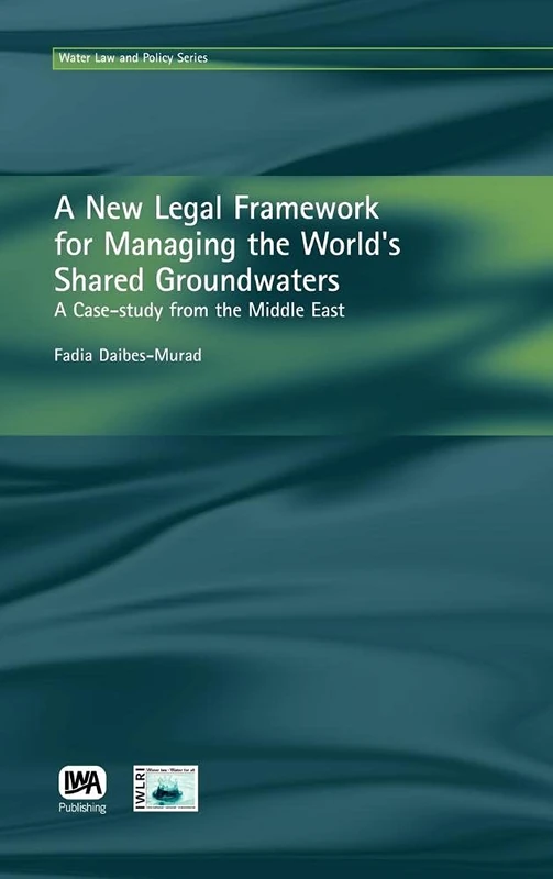 A New Legal Framework for Managing the World's Shared Groundwaters (Water Law & Policy Series)