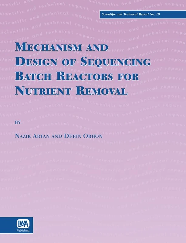 Mechanism and Design of Sequencing Batch Reactors for Nutrient Removal (Scientific and Technical Report Series)
