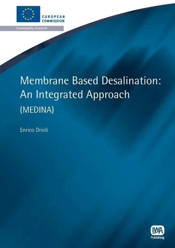 Membrane Based Desalination: An Integrated Approach (European Water Research Series)