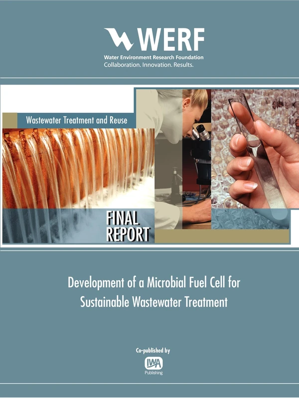 Development of a Microbial Fuel Cell for Sustainable Wastewater Treatment (WERF Research Report Series)
