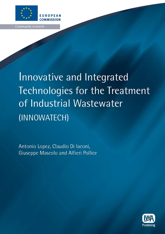 Innovative and Integrated Technologies for the Treatment of Industrial Wastewater (European Water Research Series)