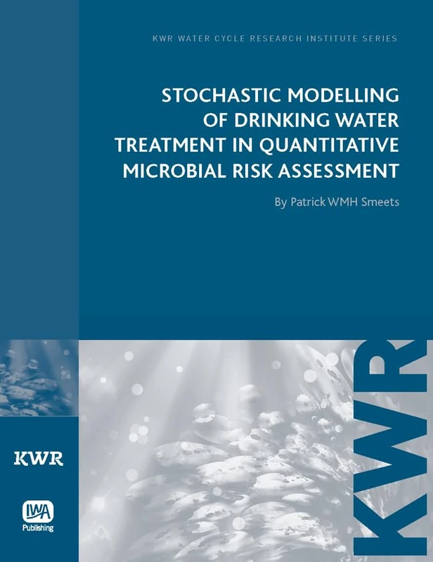 Stochastic Modelling of Drinking Water Treatment in Quantitative Microbial Risk Assessment (KWR Watercycle Research Institute Series)