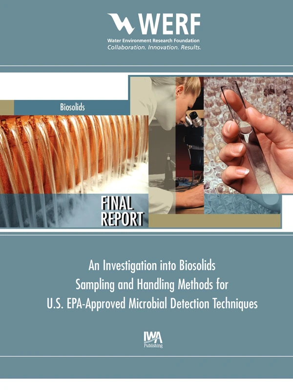 An Investigation into Biosolids Sampling and Handling Methods for U.S. EPA-Approved Microbial Detection Techniques (WERF Research Report Series)