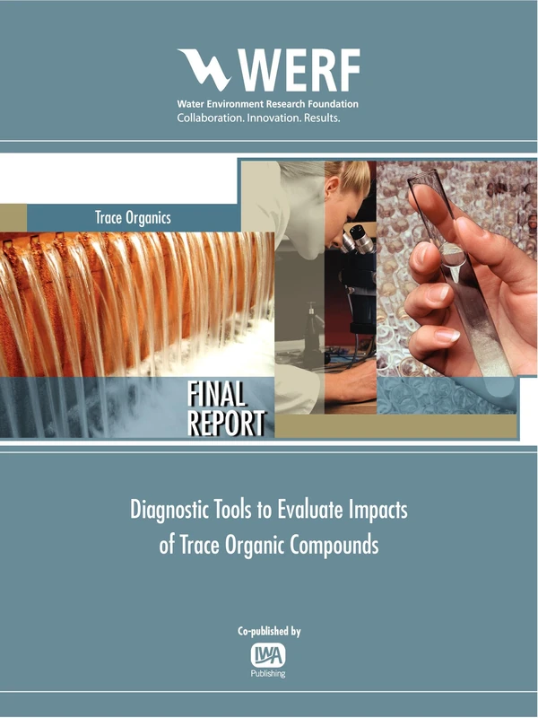 Diagnostic Tools to Evaluate Impacts of Trace Organic Compounds (WERF Research Report Series)