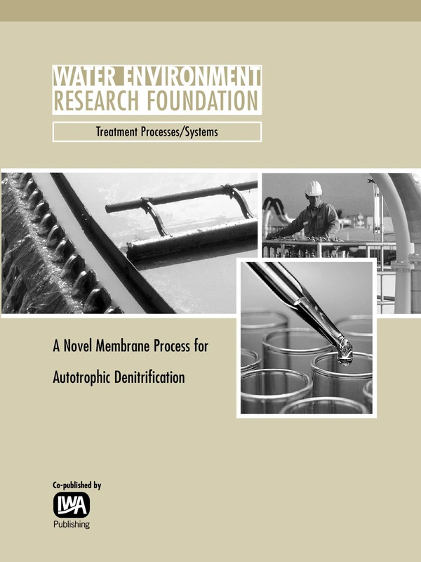 A Novel Membrane Process for Autotrophic Denitrification (WERF Research Report Series)