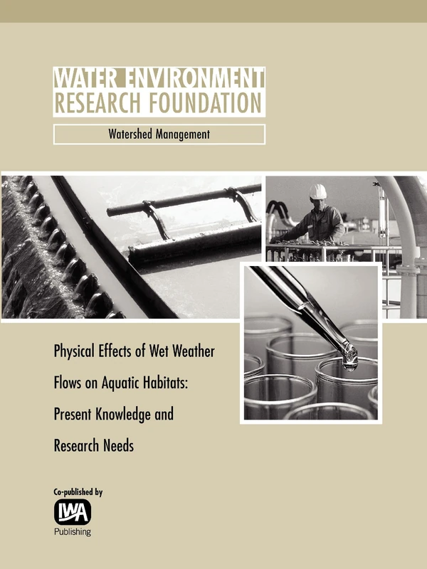 Physical Effects of Wet Weather Flows on Aquatic Habitats: Present Knowledge and Research Needs (WERF Research Report Series)