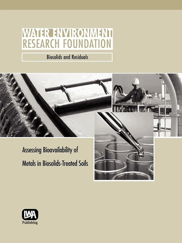 Assessing Bioavailability of Metals in Biosolids-Treated Soils (WERF Research Report Series)