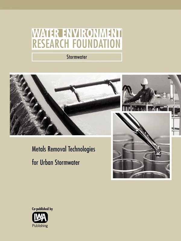 Metals Removal Technologies for Urban Stormwater (WERF Research Report Series)