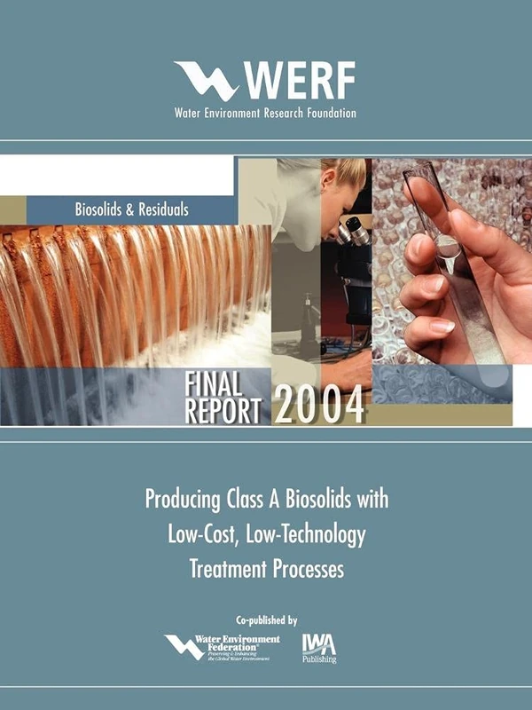 Producing Class A Biosolids With Low-Cost, Low-Technology Treatment Processes (WERF Research Report Series)