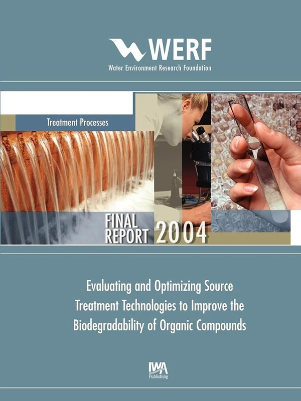 Evaluating and Optimizing Source Treatment Technologies to Improve the Biodegradability of Organic Compounds (WERF Research Report Series)