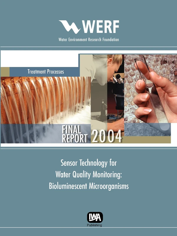 Sensor Technology for Water Quality Monitoring: Bioluminescent Microorganisms (WERF Research Report Series)