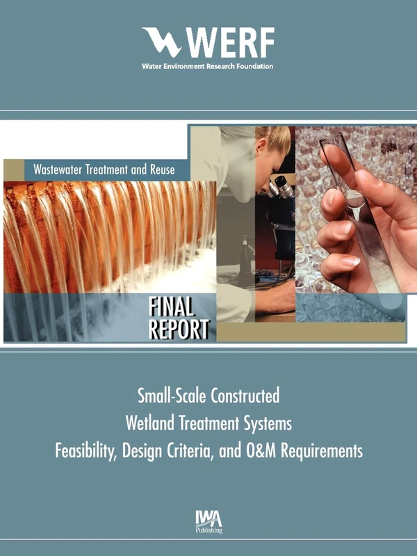 Feasibility, Design Criteria, and O&M Requirements for Small Scale Constructed Wetland Wastewater Treatment Systems (WERF Research Report Series)