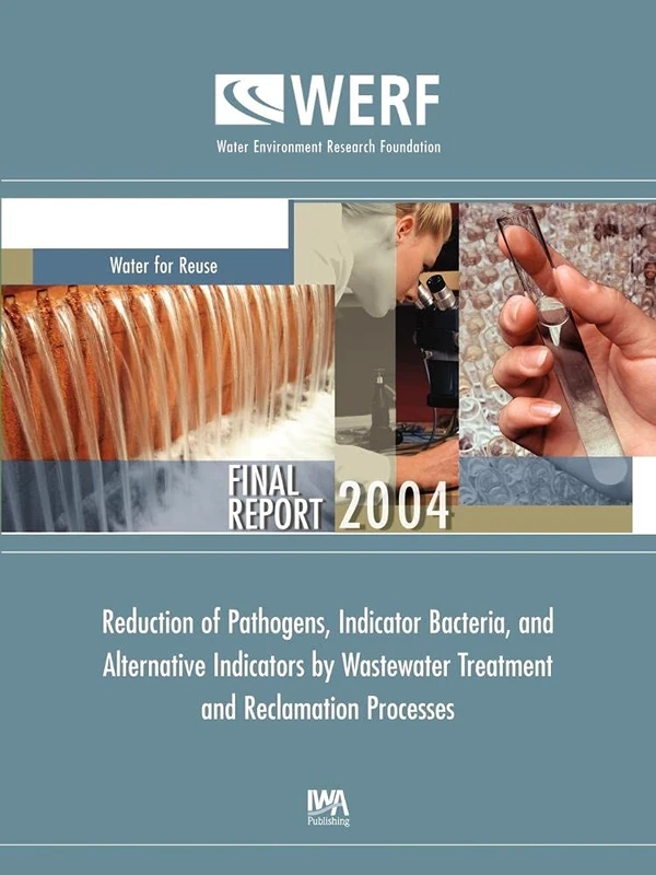 Reduction of Pathogens, Indicator Bacteria, and Alternative Indicators by Wastewater Treatment and Reclamation Processes (WERF Research Report Series)