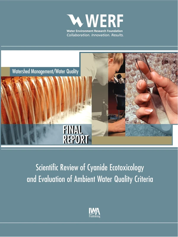 Scientific Review of Cyanide Ecotoxicology and Evaluation of Ambient Water Quality Criteria (WERF Research Report Series)