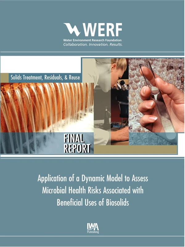Application of a Dynamic Model to Assess Microbial Health Risks Associated with Beneficial Uses of Biosolids (WERF Research Report Series)
