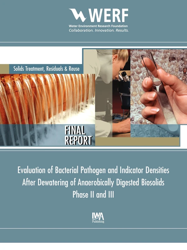 Evaluation of Bacterial Pathogen and Indicator Densities After Dewatering of Anaerobical Digested Biosolids Phase II and III (WERF Research Report Series)