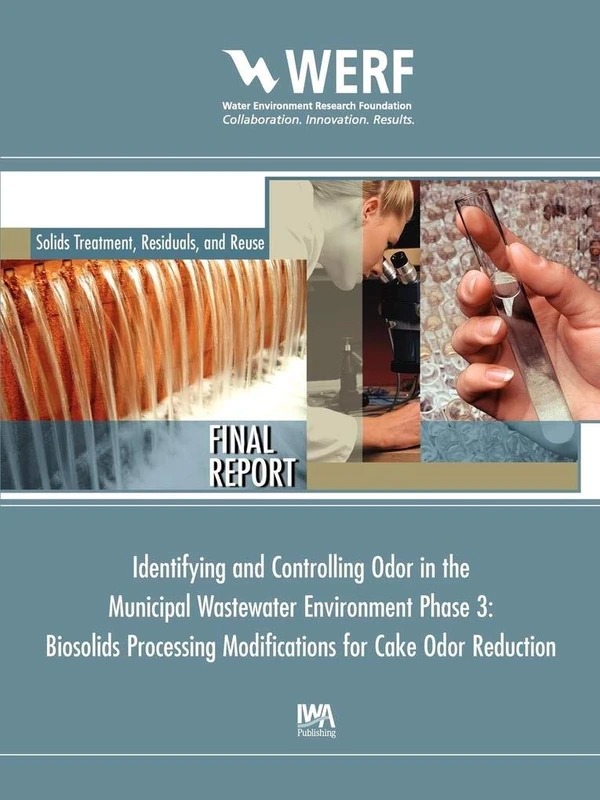Biosolids Processing Modifications for Cake Odor Reduction (Phase 3 of Identifying and Controlling the Municipal Wastewater Environment) (WERF Research Report Series)