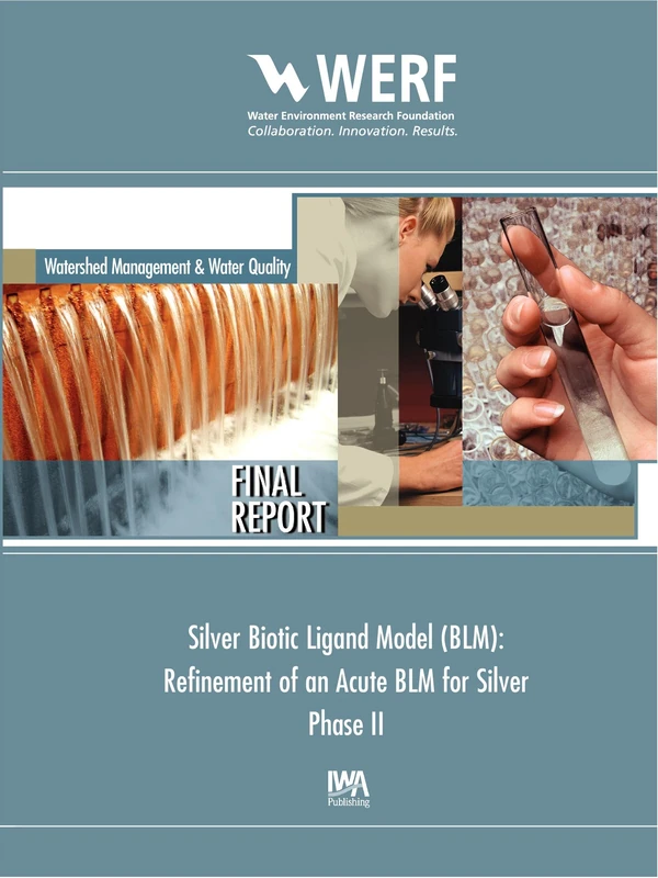 Silver Biotic Ligand Model (BLM): Refinement of an Acute BLM for Silver, Phase 2 (WERF Research Report Series) - Image 1