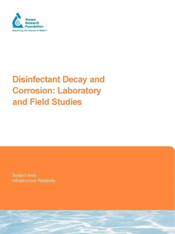 Disinfectant Decay and Corrosion: Laboratory and Field Studies (Awwa Research Foundation Reports)