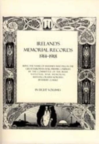 Ireland's Memorial Records 1914-1918: Being the Names of Irishmen Who Fell in the Great European War 1914-18