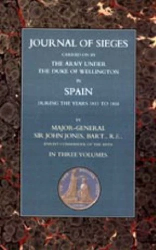 JOURNALS OF SIEGES 3 VOL SET: Pt. 1-3 (Journals of Sieges: Carried on by the Army Under the Duke of Wellington in Spain During the Years 1811 to 1814)