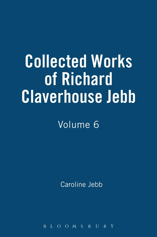 Collected Works of Richard Claverhouse Jebb, Volume 6: No 5 (The Thoemmes library of Classics & Ancient philosophy)