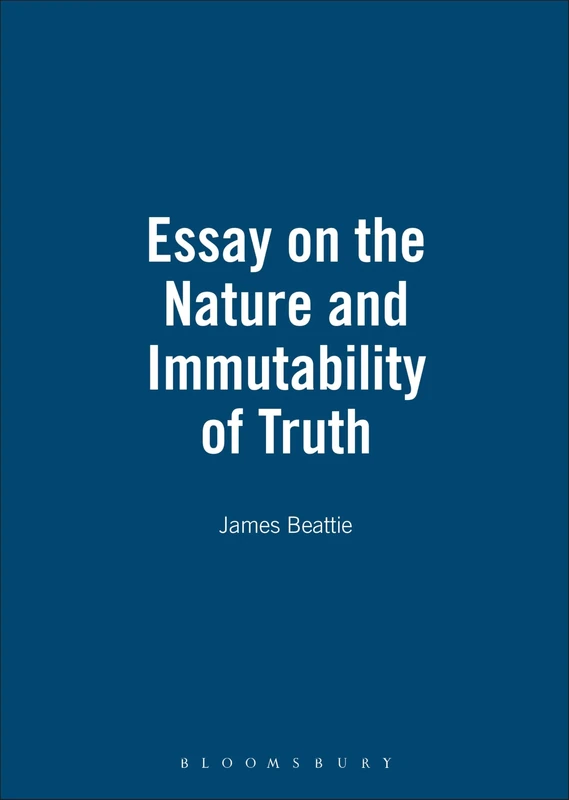 Essay on the Nature and Immutability of Truth (1770): No 23 (The Thoemmes library of British philosophy)